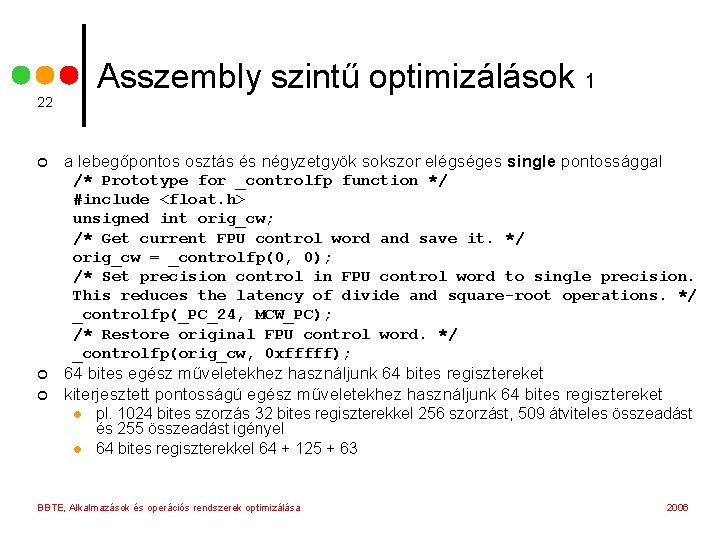 Asszembly szintű optimizálások 1 22 ¢ a lebegőpontos osztás és négyzetgyök sokszor elégséges single