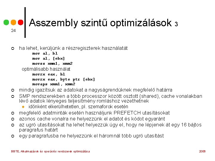 Asszembly szintű optimizálások 3 24 ¢ ha lehet, kerüljünk a részregiszterek használatát mov al,