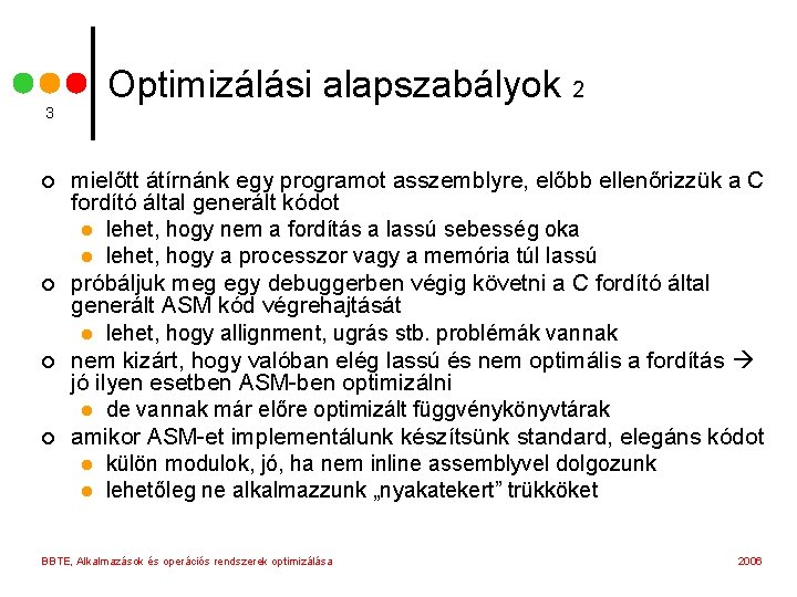 3 ¢ ¢ Optimizálási alapszabályok 2 mielőtt átírnánk egy programot asszemblyre, előbb ellenőrizzük a