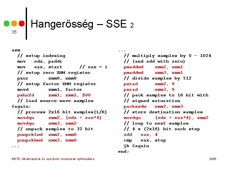 35 Hangerősség – SSE 2 asm // setup indexing mov edx, paddr mov eax,