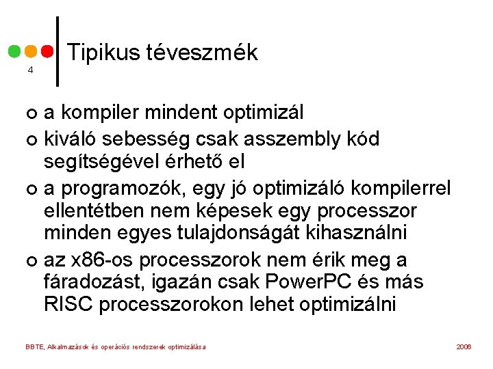 4 Tipikus téveszmék a kompiler mindent optimizál ¢ kiváló sebesség csak asszembly kód segítségével