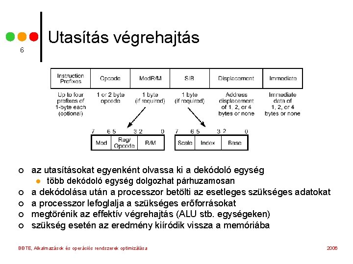 Utasítás végrehajtás 6 ¢ az utasításokat egyenként olvassa ki a dekódoló egység l ¢