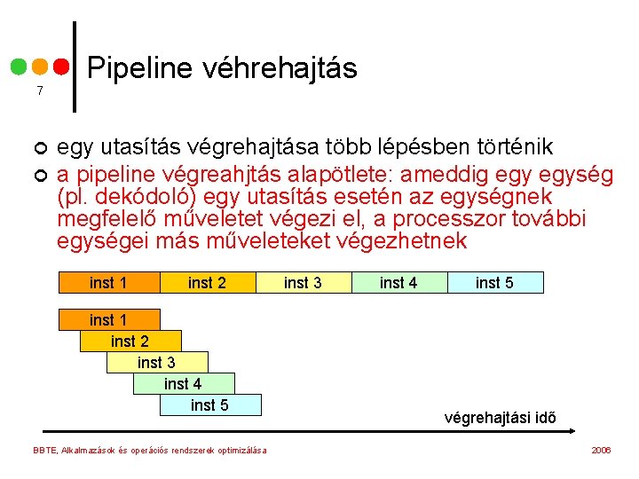 7 ¢ ¢ Pipeline véhrehajtás egy utasítás végrehajtása több lépésben történik a pipeline végreahjtás