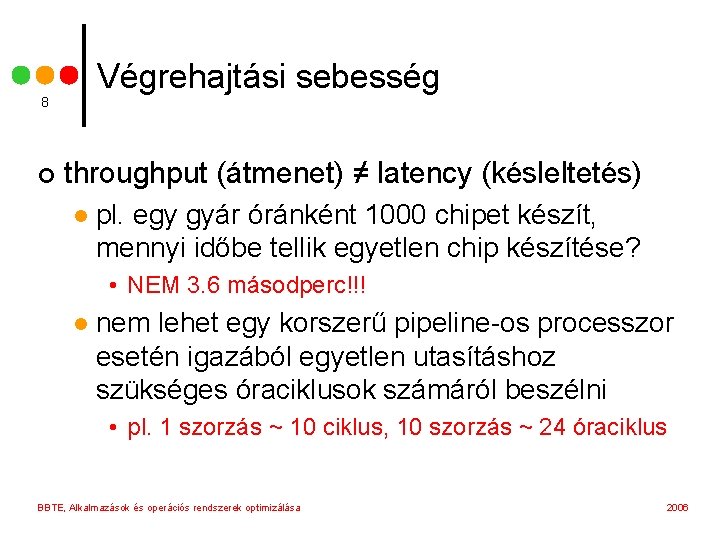 Végrehajtási sebesség 8 ¢ throughput (átmenet) ≠ latency (késleltetés) l pl. egy gyár óránként