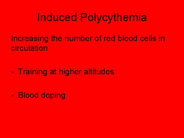 Induced Polycythemia Increasing the number of red blood cells in circulation - Training at