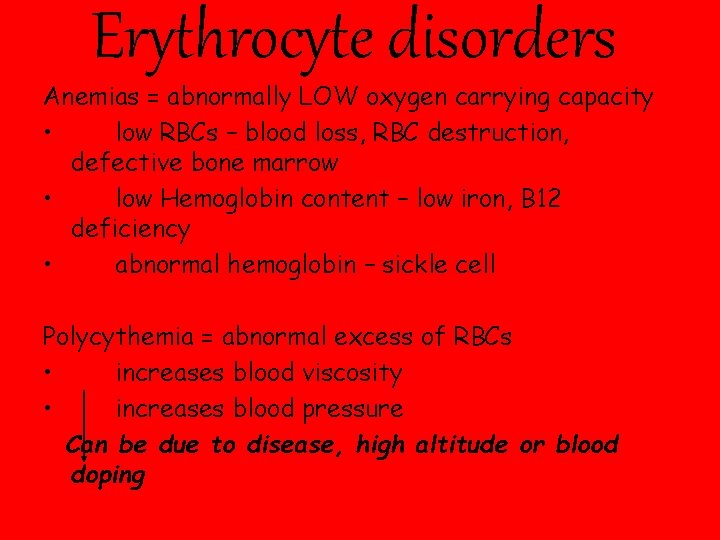 Erythrocyte disorders Anemias = abnormally LOW oxygen carrying capacity • low RBCs – blood