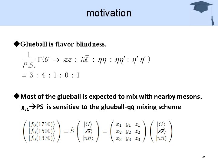 motivation u. Glueball is flavor blindness. u. Most of the glueball is expected to