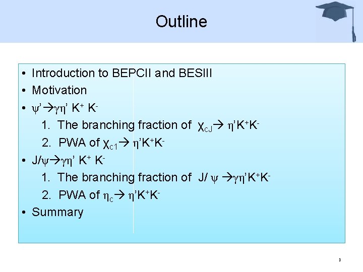 Outline • Introduction to BEPCII and BESIII • Motivation • ψ’ γη’ K+ K