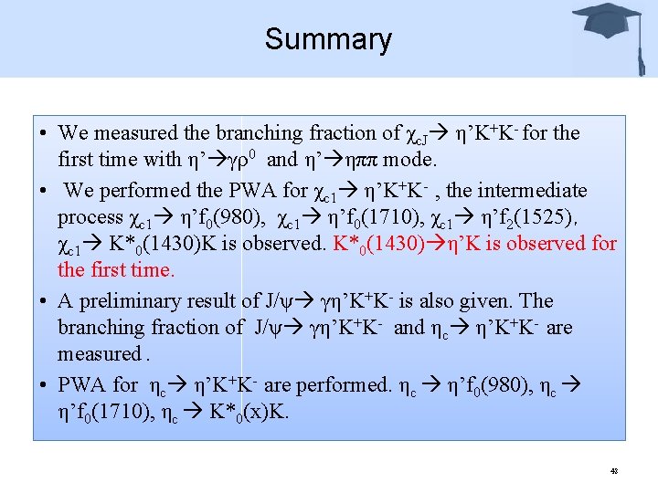 Summary • We measured the branching fraction of χc. J η’K+K- for the first