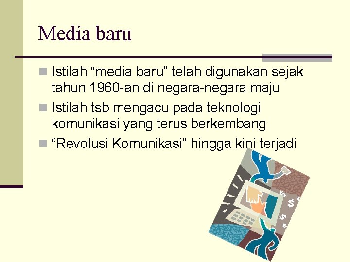 Media baru n Istilah “media baru” telah digunakan sejak tahun 1960 -an di negara-negara