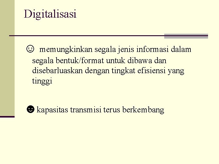 Digitalisasi ☺ memungkinkan segala jenis informasi dalam segala bentuk/format untuk dibawa dan disebarluaskan dengan