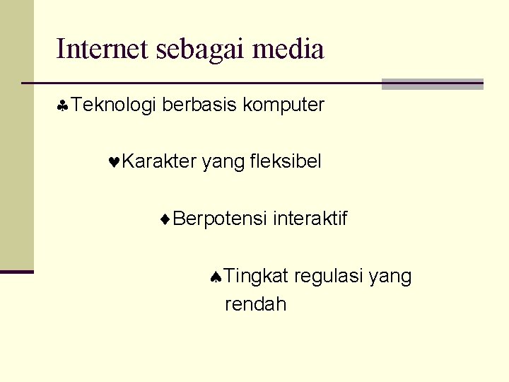 Internet sebagai media Teknologi berbasis komputer Karakter yang fleksibel Berpotensi interaktif Tingkat regulasi yang