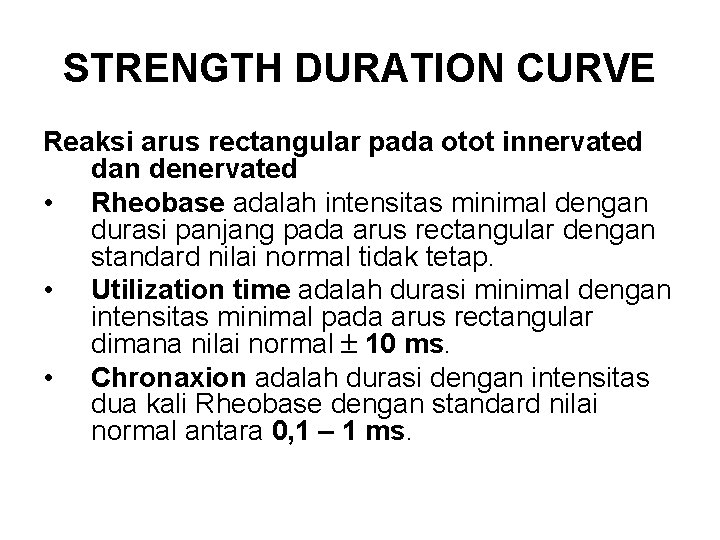 STRENGTH DURATION CURVE Reaksi arus rectangular pada otot innervated dan denervated • Rheobase adalah