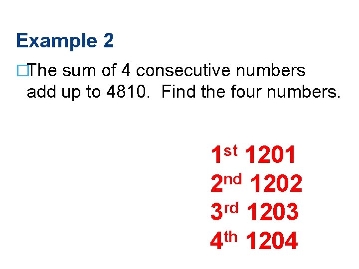 Example 2 �The sum of 4 consecutive numbers add up to 4810. Find the Example 2 �The sum of 4 consecutive numbers add up to 4810. Find the