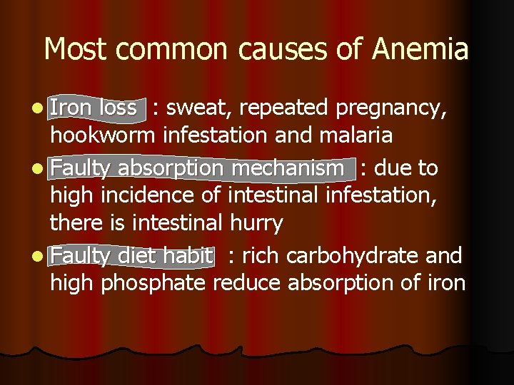 Most common causes of Anemia l Iron loss : sweat, repeated pregnancy, hookworm infestation