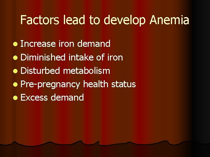 Factors lead to develop Anemia l Increase iron demand l Diminished intake of iron