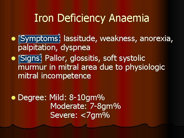 Iron Deficiency Anaemia Symptoms: lassitude, weakness, anorexia, palpitation, dyspnea l Signs: Pallor, glossitis, soft