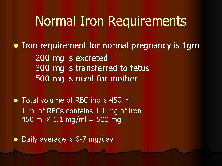 Normal Iron Requirements l Iron requirement for normal pregnancy is 1 gm 200 mg