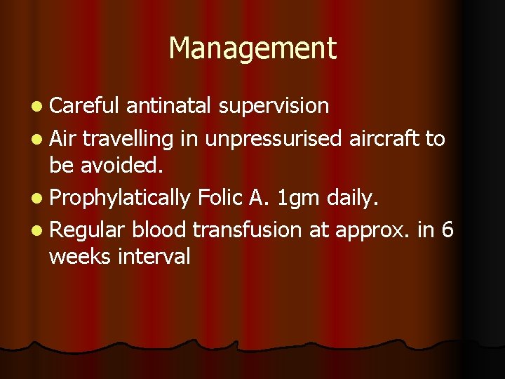Management l Careful antinatal supervision l Air travelling in unpressurised aircraft to be avoided.