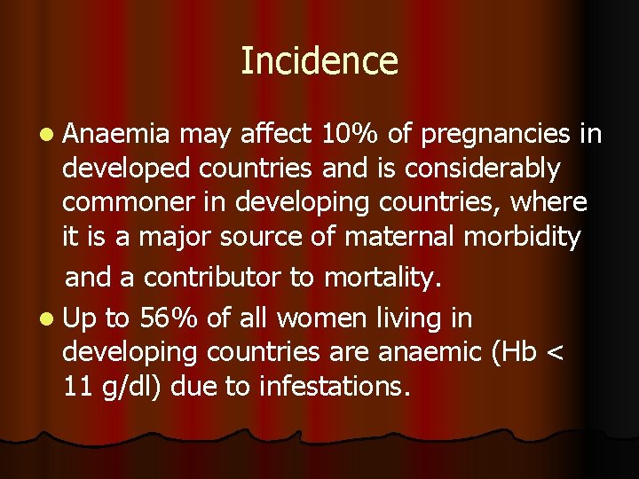 Incidence l Anaemia may affect 10% of pregnancies in developed countries and is considerably