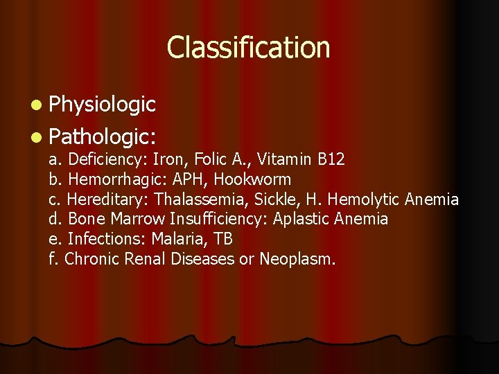 Classification l Physiologic l Pathologic: a. Deficiency: Iron, Folic A. , Vitamin B 12