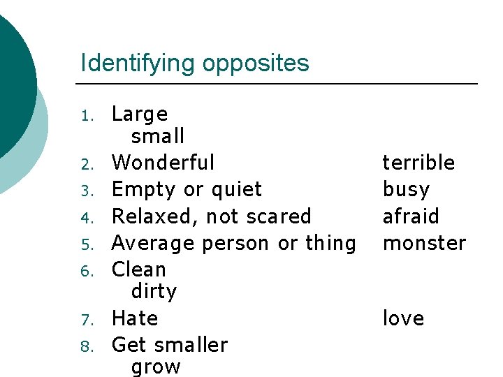 Identifying opposites 1. 2. 3. 4. 5. 6. 7. 8. Large small Wonderful Empty