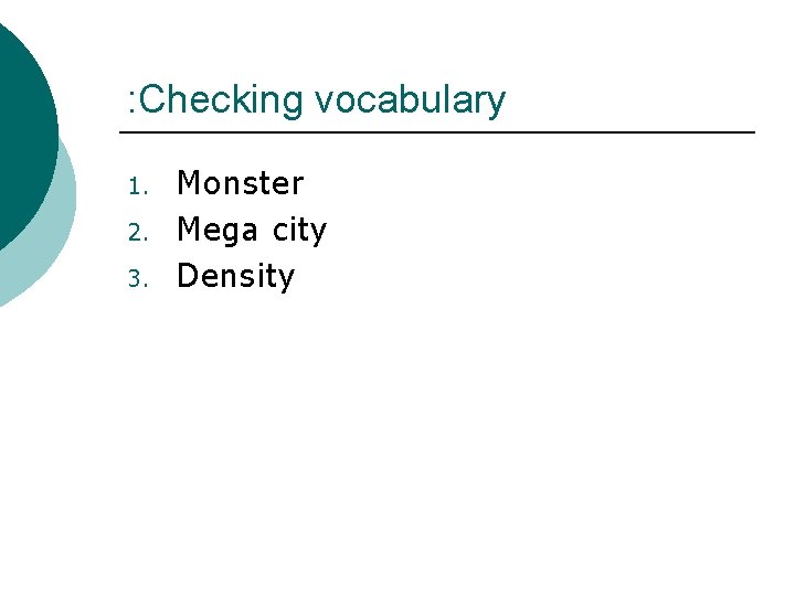 : Checking vocabulary 1. 2. 3. Monster Mega city Density 