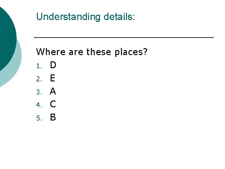 Understanding details: Where are these places? 1. D 2. E 3. A 4. C