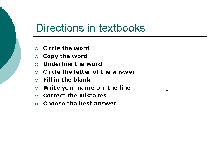 Directions in textbooks ¡ ¡ ¡ ¡ Circle the word Copy the word Underline