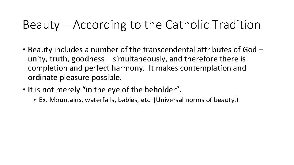 Beauty – According to the Catholic Tradition • Beauty includes a number of the