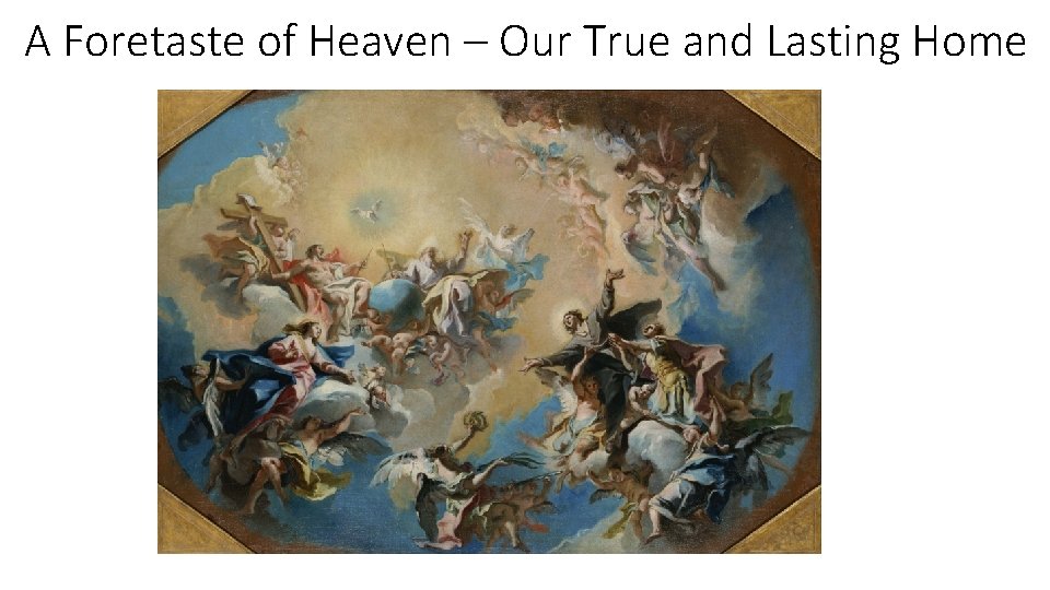 A Foretaste of Heaven – Our True and Lasting Home 