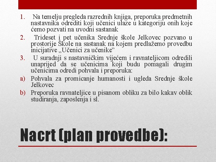 1. 2. 3. a) b) Na temelju pregleda razrednih knjiga, preporuka predmetnih nastavnika odrediti