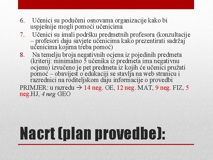 6. Učenici su podučeni osnovama organizacije kako bi uspješnije mogli pomoći učenicima 7. Učenici