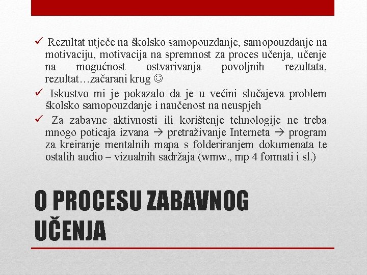 ü Rezultat utječe na školsko samopouzdanje, samopouzdanje na motivaciju, motivacija na spremnost za proces