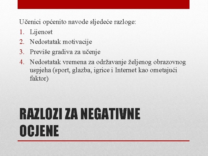 Učenici općenito navode sljedeće razloge: 1. Lijenost 2. Nedostatak motivacije 3. Previše gradiva za