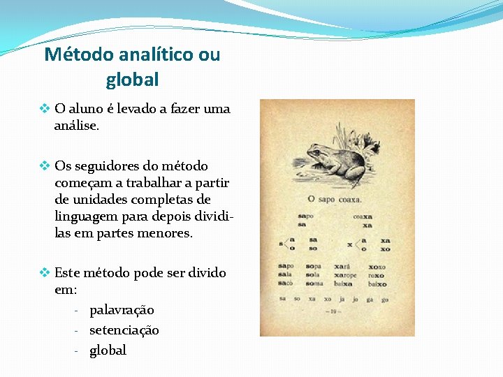 Método analítico ou global v O aluno é levado a fazer uma análise. v