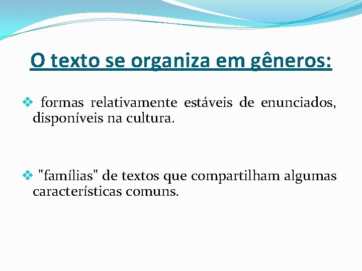 O texto se organiza em gêneros: v formas relativamente estáveis de enunciados, disponíveis na