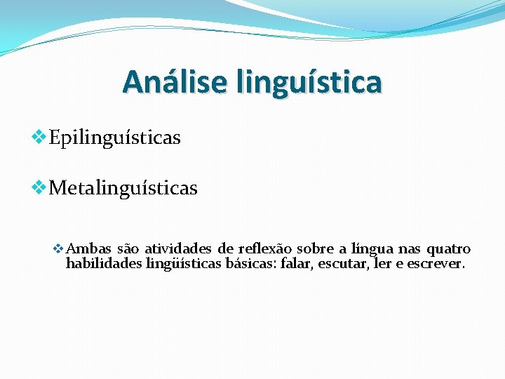 Análise linguística v. Epilinguísticas v. Metalinguísticas v Ambas são atividades de reflexão sobre a