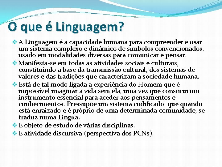 O que é Linguagem? v A Linguagem é a capacidade humana para compreender e