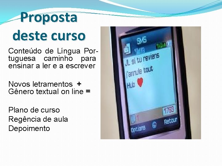 Proposta deste curso Conteúdo de Língua Portuguesa caminho para ensinar a ler e a