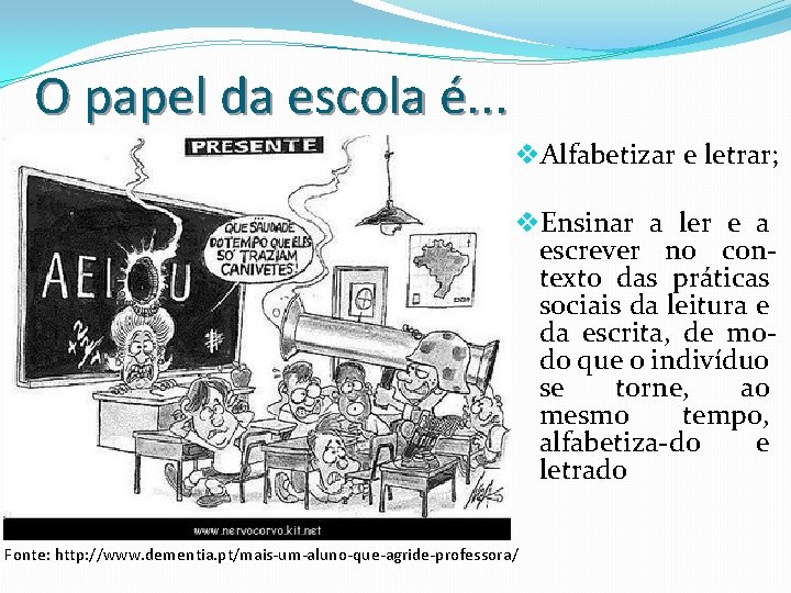 O papel da escola é. . . v. Alfabetizar e letrar; v. Ensinar a