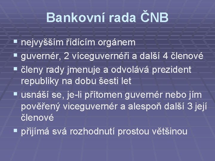 Bankovní rada ČNB § nejvyšším řídícím orgánem § guvernér, 2 víceguvernéři a další 4