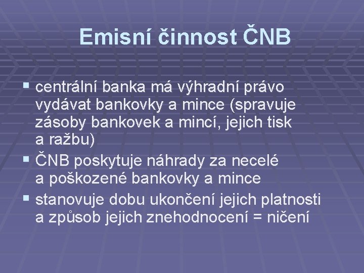 Emisní činnost ČNB § centrální banka má výhradní právo vydávat bankovky a mince (spravuje