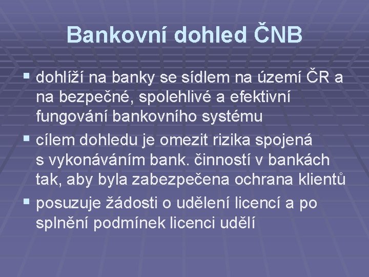 Bankovní dohled ČNB § dohlíží na banky se sídlem na území ČR a na