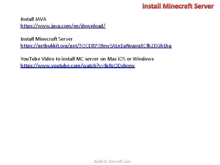 Install Minecraft Server Install JAVA https: //www. java. com/en/download/ Install Minecraft Server https: //getbukkit.