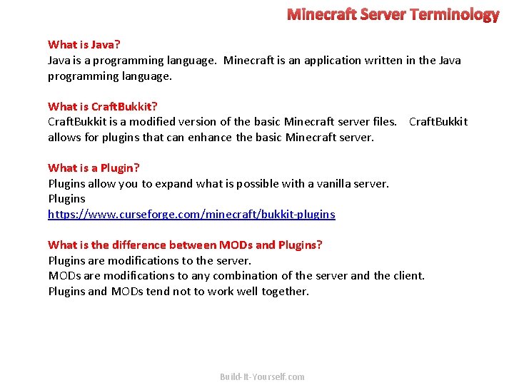 Minecraft Server Terminology What is Java? Java is a programming language. Minecraft is an