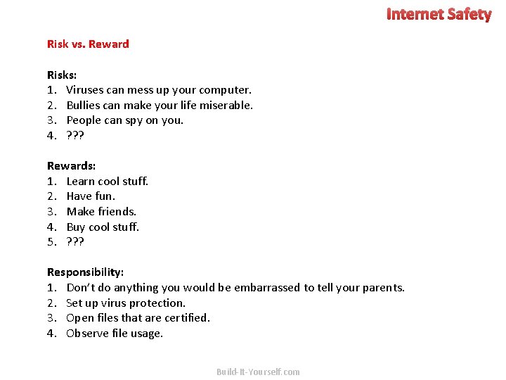 Internet Safety Risk vs. Reward Risks: 1. Viruses can mess up your computer. 2.
