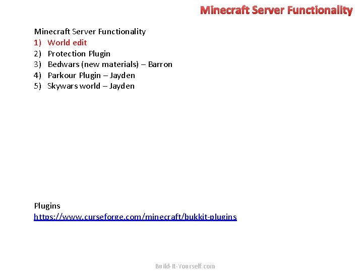 Minecraft Server Functionality 1) World edit 2) Protection Plugin 3) Bedwars (new materials) –