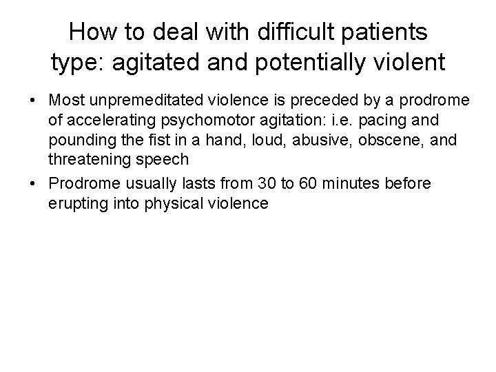 How to deal with difficult patients type: agitated and potentially violent • Most unpremeditated