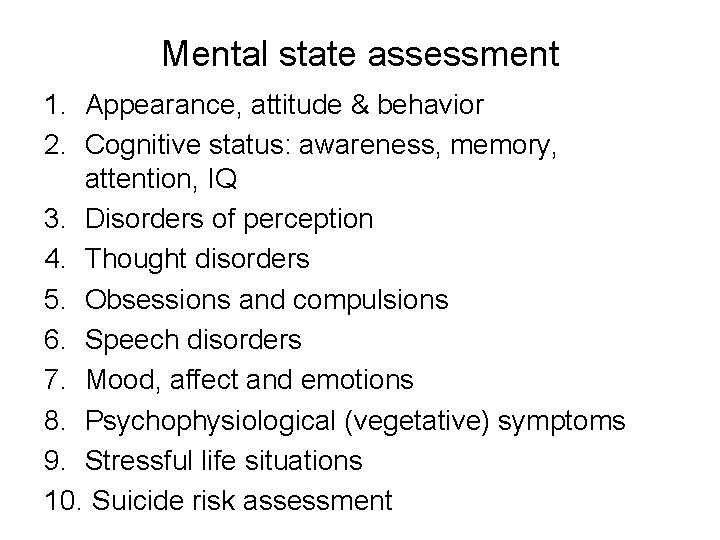 Mental state assessment 1. Appearance, attitude & behavior 2. Cognitive status: awareness, memory, attention,